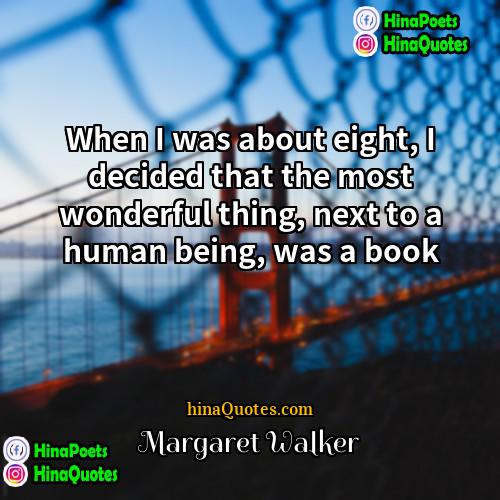 Margaret Walker Quotes | When I was about eight, I decided